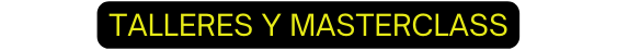 TALLERES Y MASTERCLASS