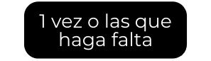 1 vez o las que haga falta
