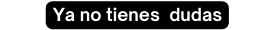 Ya no tienes dudas